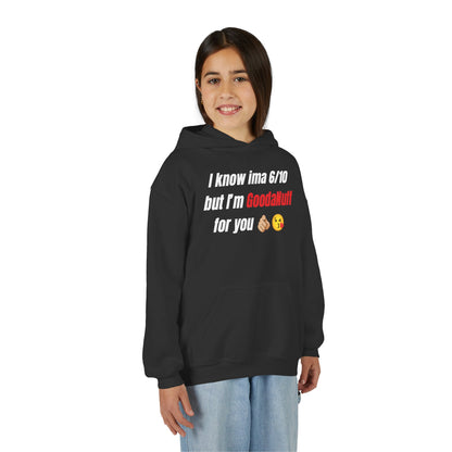 I know ima 6/10 but I’m GoodaNuff for you Unisex Youth Hoodie