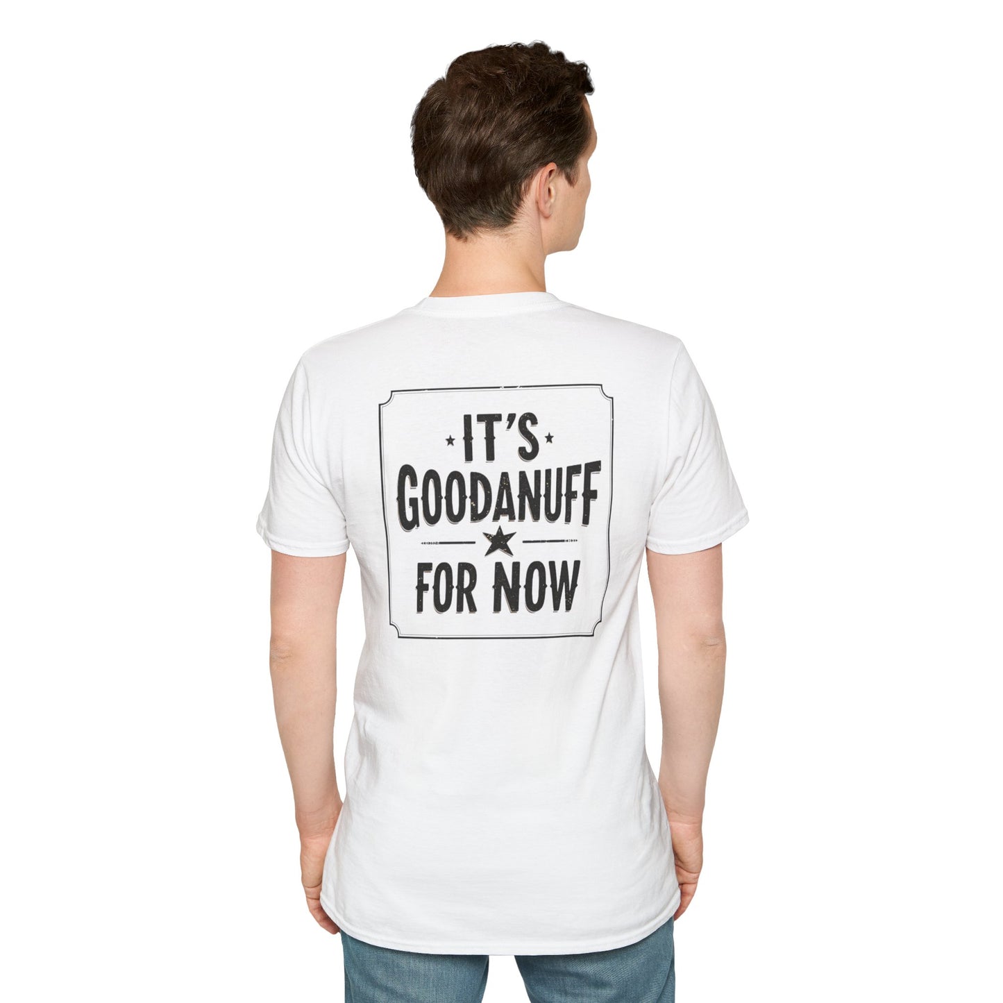 It's GoodaNuff for Now Unisex Softstyle T-Shirt
