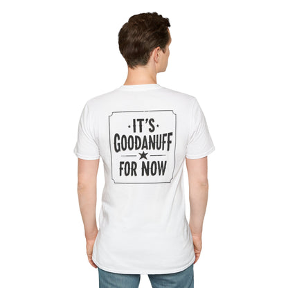 It's GoodaNuff for Now Unisex Softstyle T-Shirt