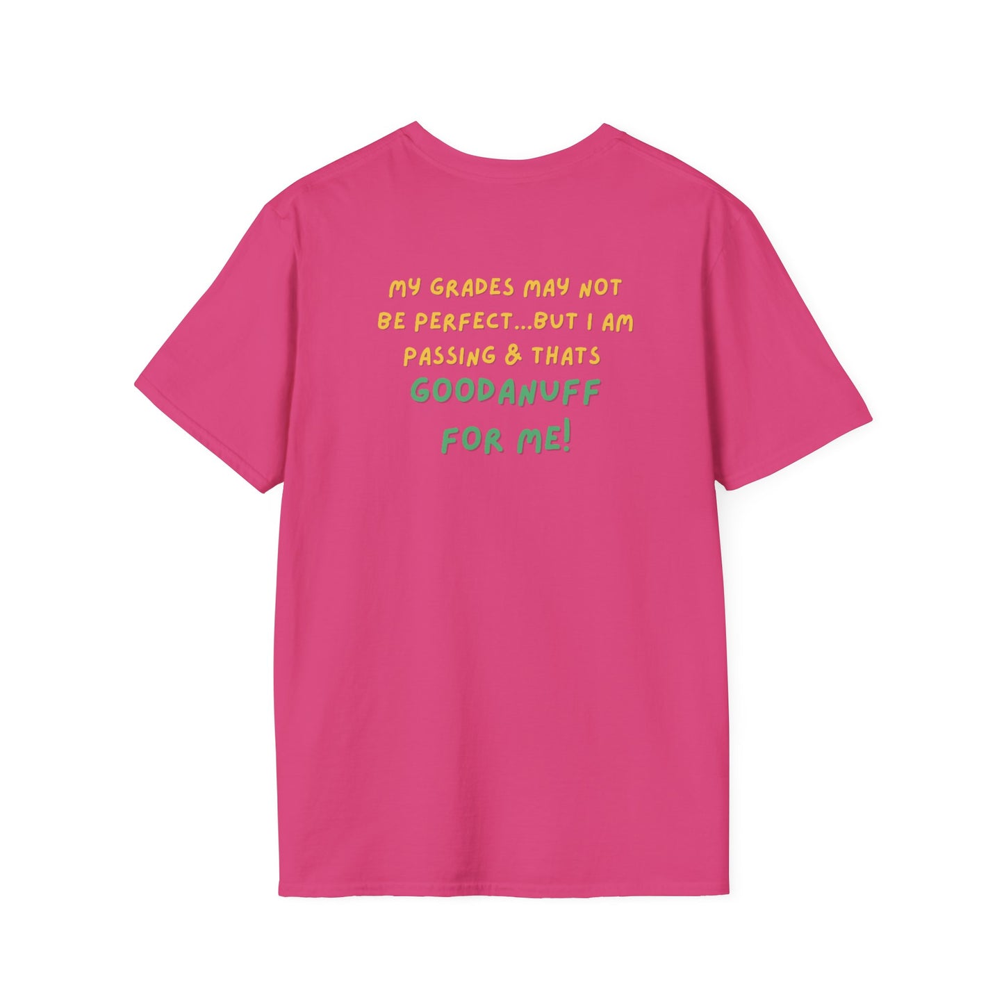 My Grades may not be Perfect...but I AM passing & that's GoodaNuff Unisex Softstyle T-Shirt