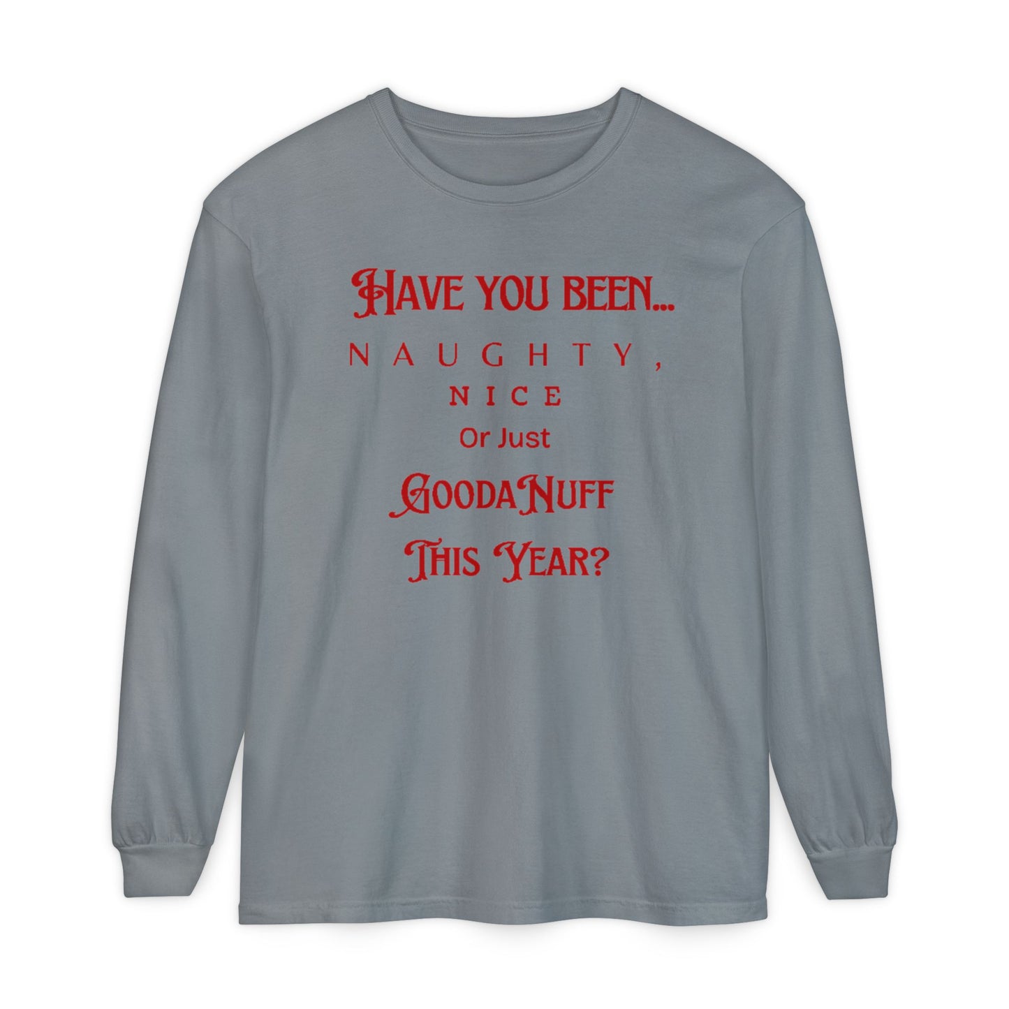 Have You Been Naughty, Nice or Just GoodaNuff This Year? Unisex Long Sleeve Tee