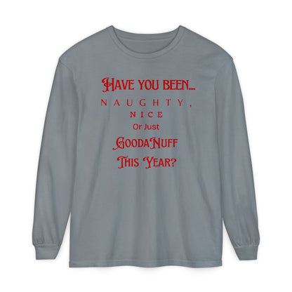 Have You Been Naughty, Nice or Just GoodaNuff This Year? Unisex Long Sleeve Tee