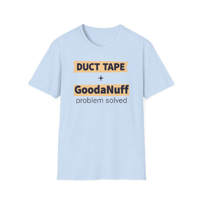 Duct Tape + GoodaNuff...Problem Solved Unisex Softstyle T-Shirt