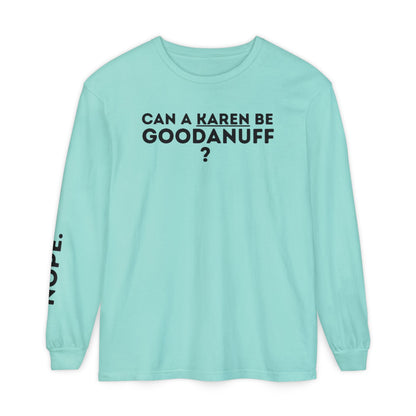 Can a Karen be GoodaNuff? Nope. Unisex Long Sleeve Tee