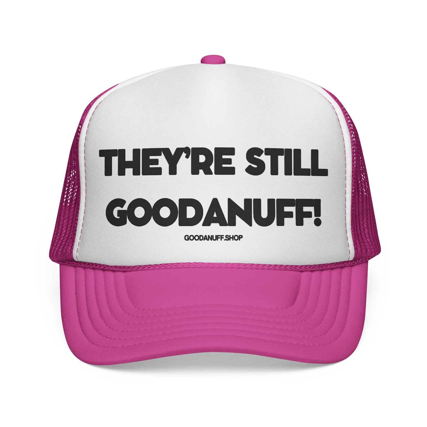 They're Still GoodaNuff Trucker Hat