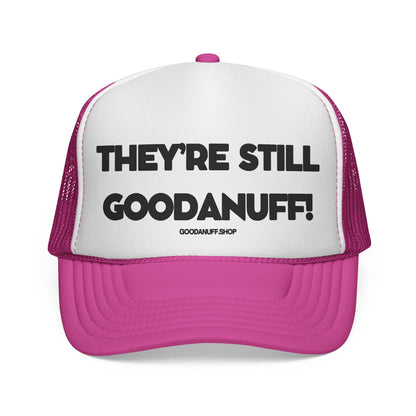 They're Still GoodaNuff Trucker Hat