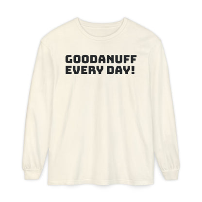 GoodaNuff Every Day! Unisex Long Sleeve Tee