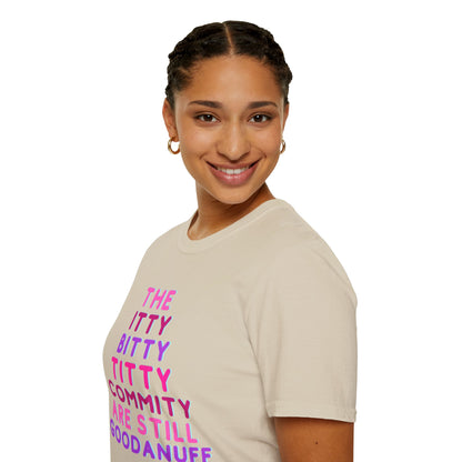 The Itty Bitty Titty Commity are still GoodaNuff Unisex Softstyle T-Shirt