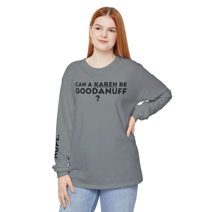 Can a Karen be GoodaNuff? Nope. Unisex Long Sleeve Tee
