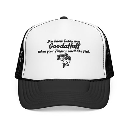 You know Today was GoodaNuff when your Fingers smell like Fish. Trucker Hat