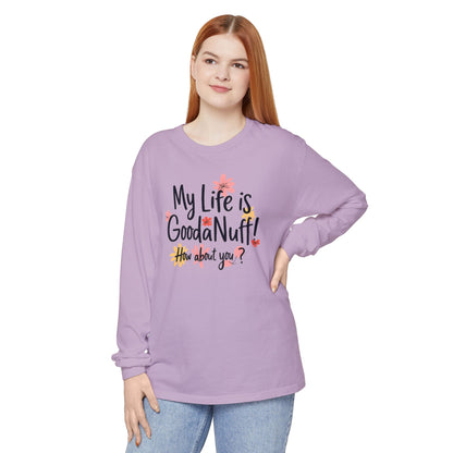 My Life Is GoodaNuff! How about you? Unisex Long Sleeve Tee