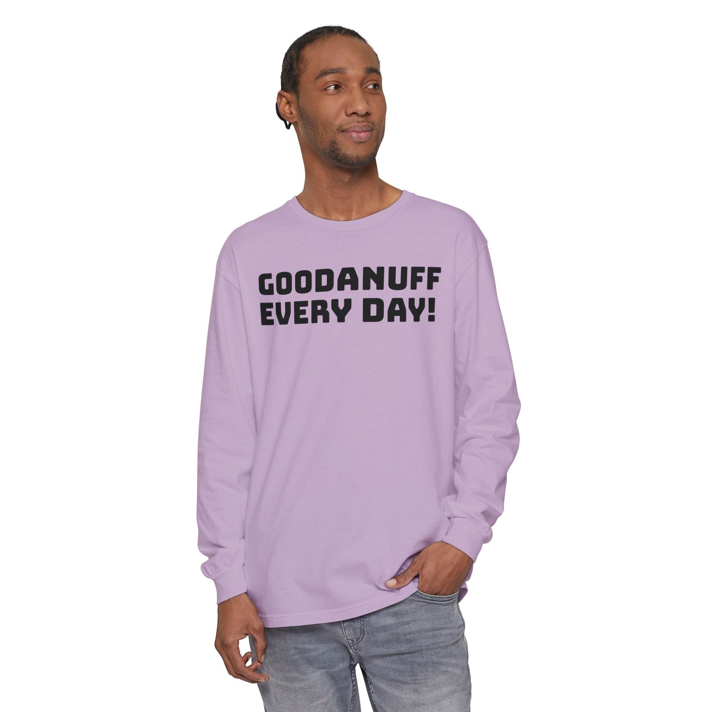 GoodaNuff Every Day! Unisex Long Sleeve Tee