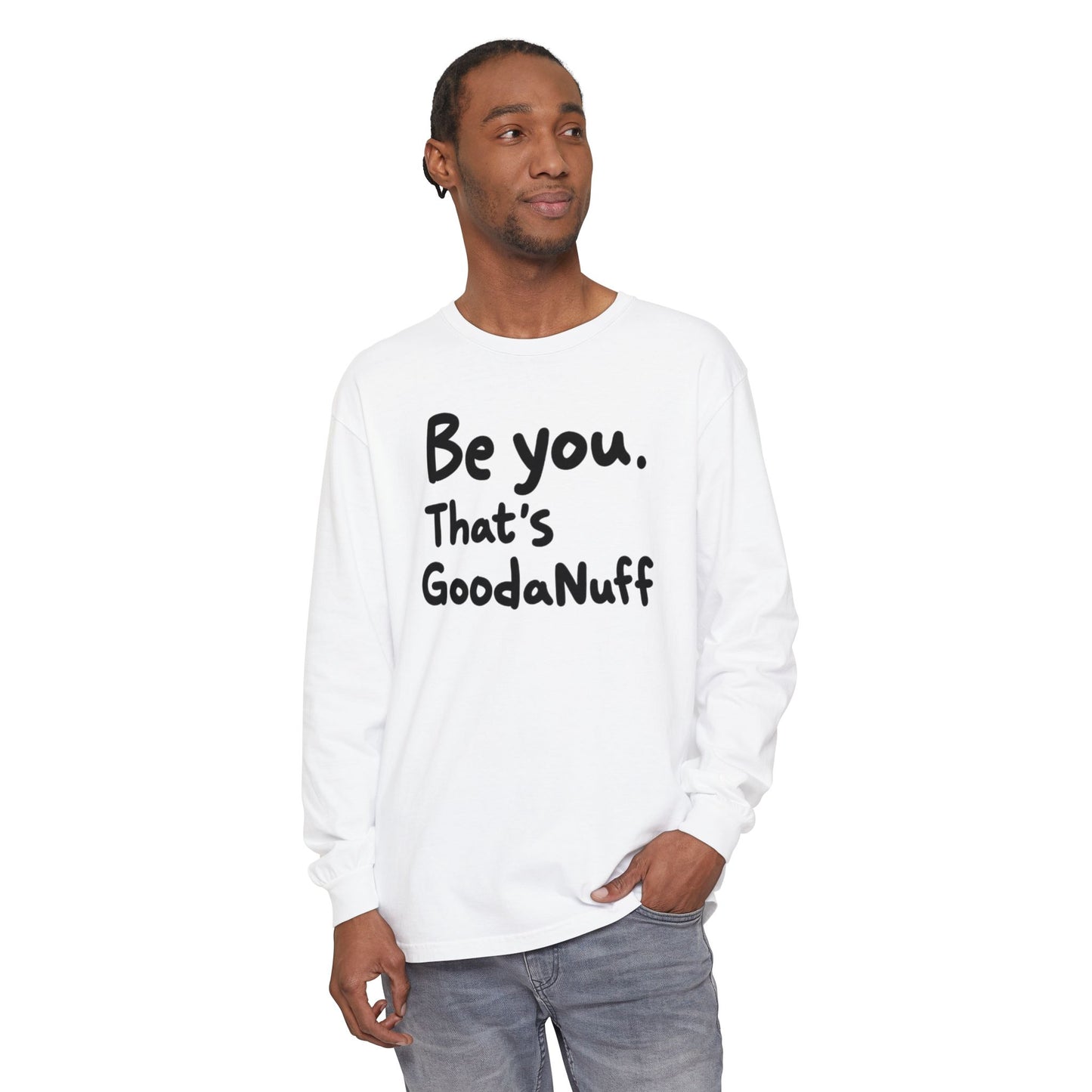 Be you. That's GoodaNuff Unisex Long Sleeve Tee