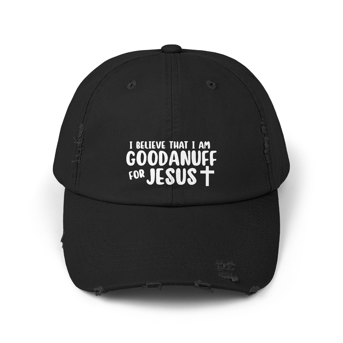 I Believe that I am GoodaNuff for Jesus Distressed Baseball Cap