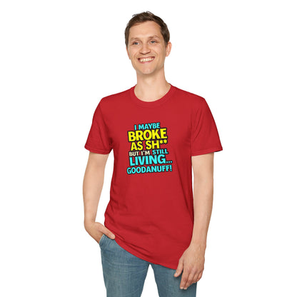I maybe Broke as Sh** but I'm Still Living...GoodaNuff Unisex Softstyle T-Shirt