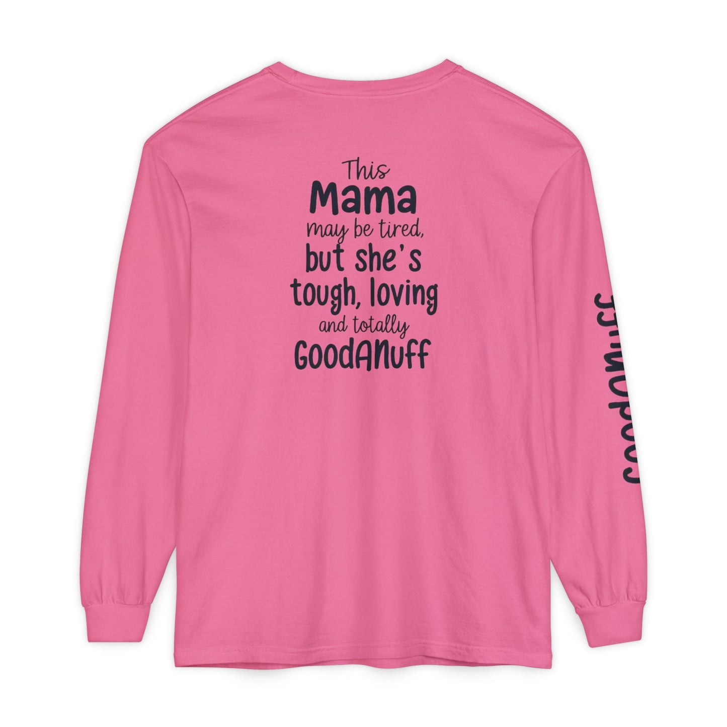 This Mama maybe Tired but she's Tough, Loving and Totally GoodaNuff Unisex Long Sleeve Tee