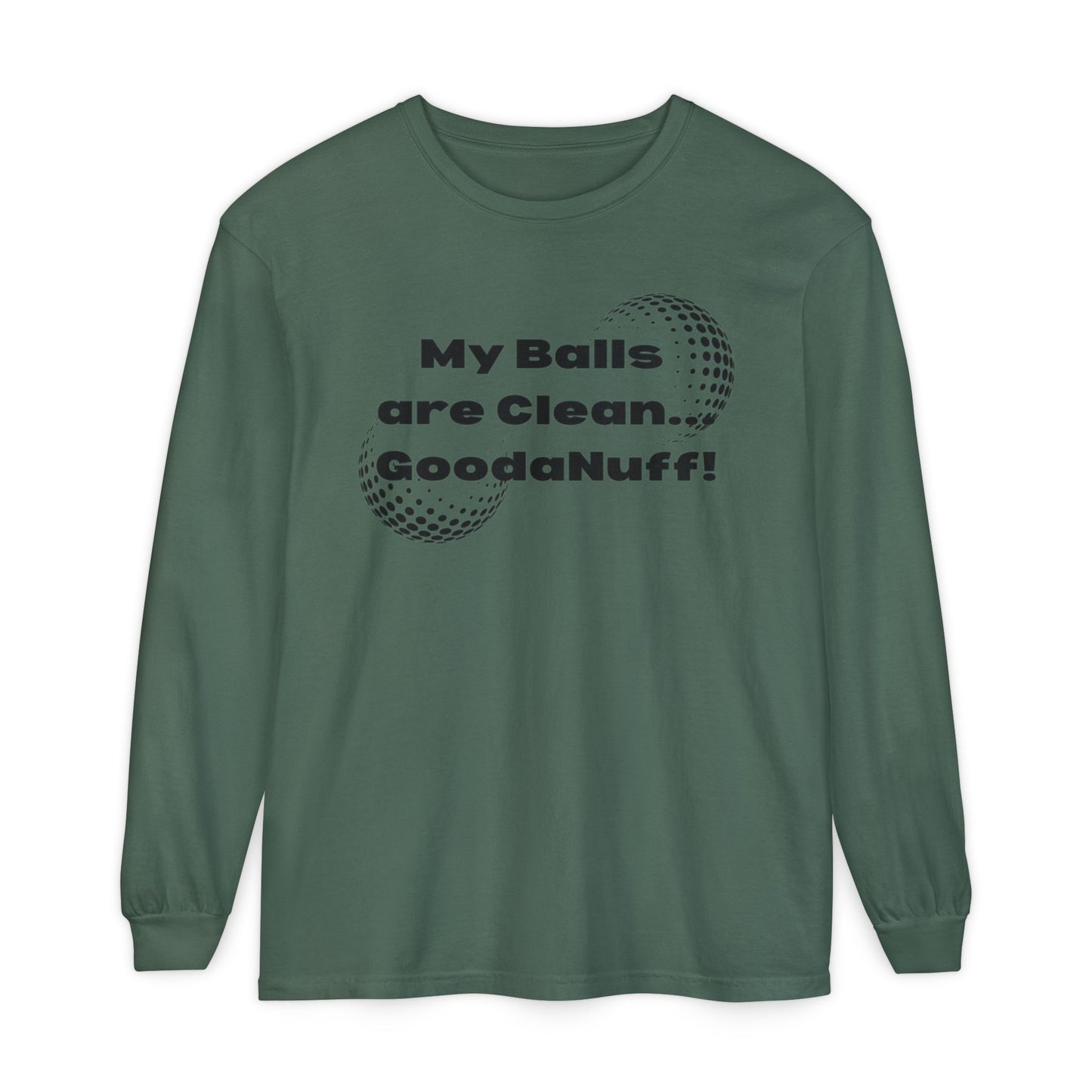 My Balls are Clean...GoodaNuff Unisex Long Sleeve Tee