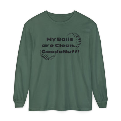 My Balls are Clean...GoodaNuff Unisex Long Sleeve Tee