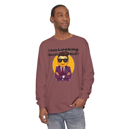 I Am Looking GoodaNuff Unisex Long Sleeve Tee