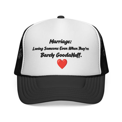 Marriage: Loving Someone Even When They're Barely GoodaNuff Trucker Hat