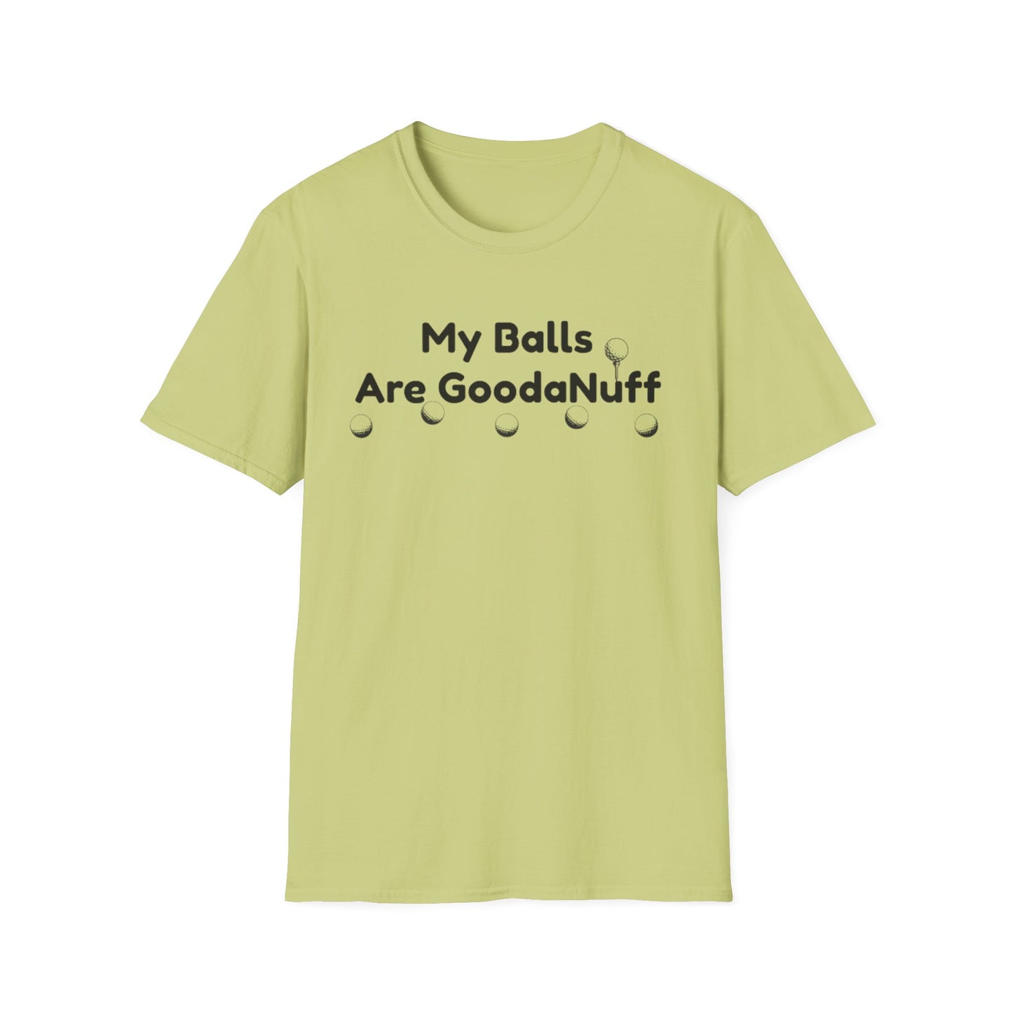 My Balls are GoodaNuff Unisex Softstyle T-Shirt