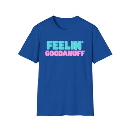 Feelin GoodaNuff Unisex Softstyle T-Shirt