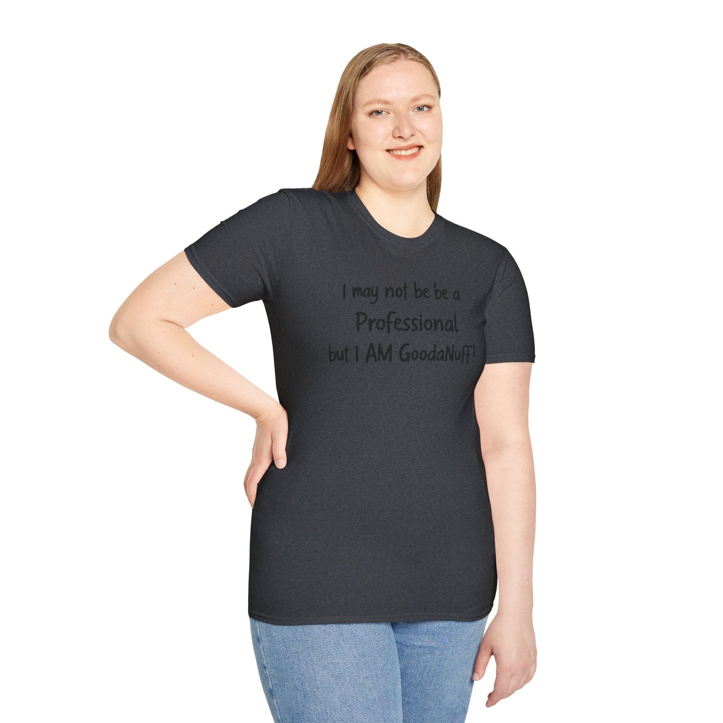 I may not be a Professional but I AM GoodaNuff Unisex Softstyle T-Shirt