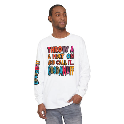 Throw a Hat on and Call it...GoodaNuff Unisex Long Sleeve Tee