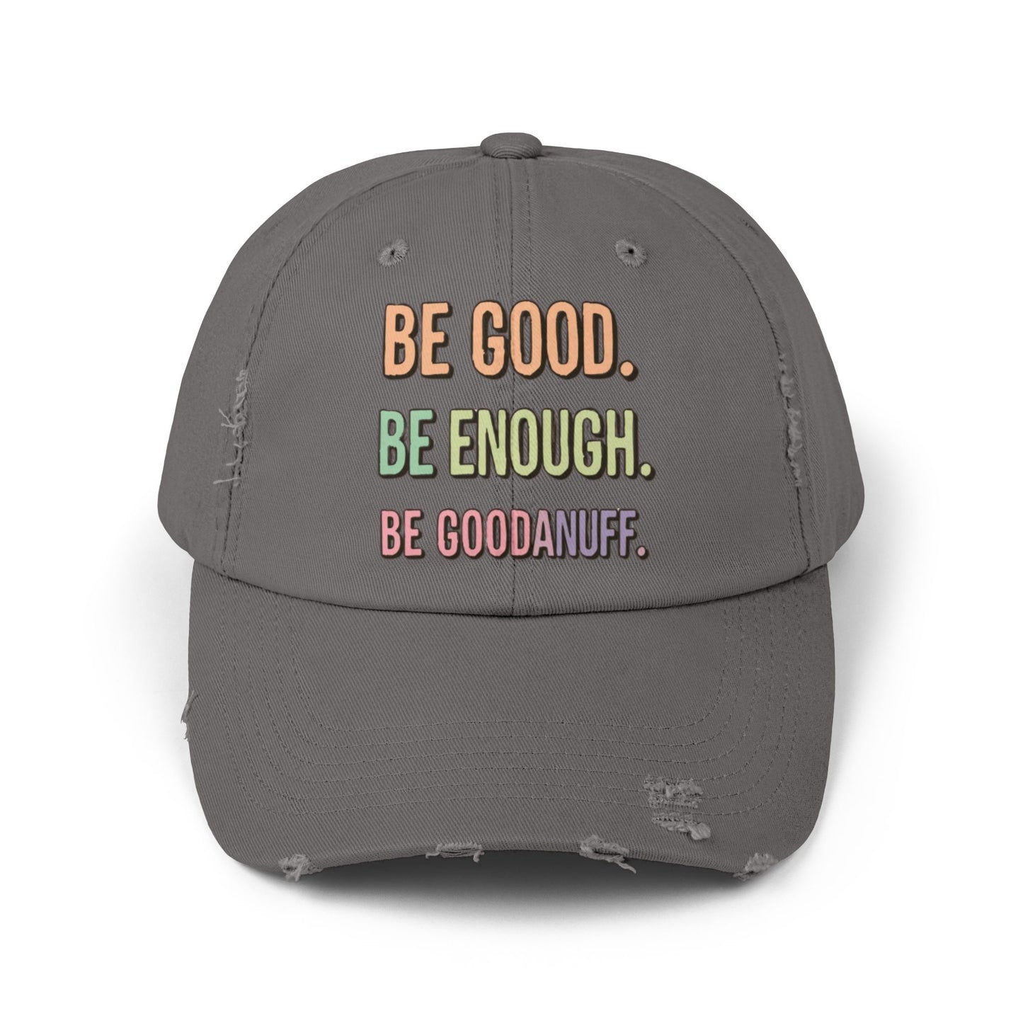 Be Good. Be Enough. Be GoodaNuff Distressed Baseball Cap