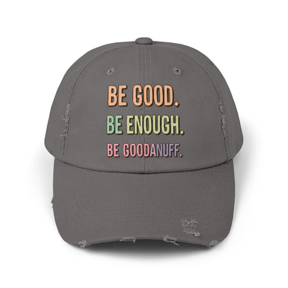 Be Good. Be Enough. Be GoodaNuff Distressed Baseball Cap