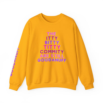 The Itty Bitty Titty Commity are still GoodaNuff Unisex Crewneck