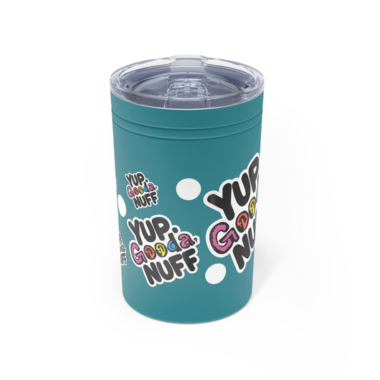 Yup. GoodaNuff Small Tumbler