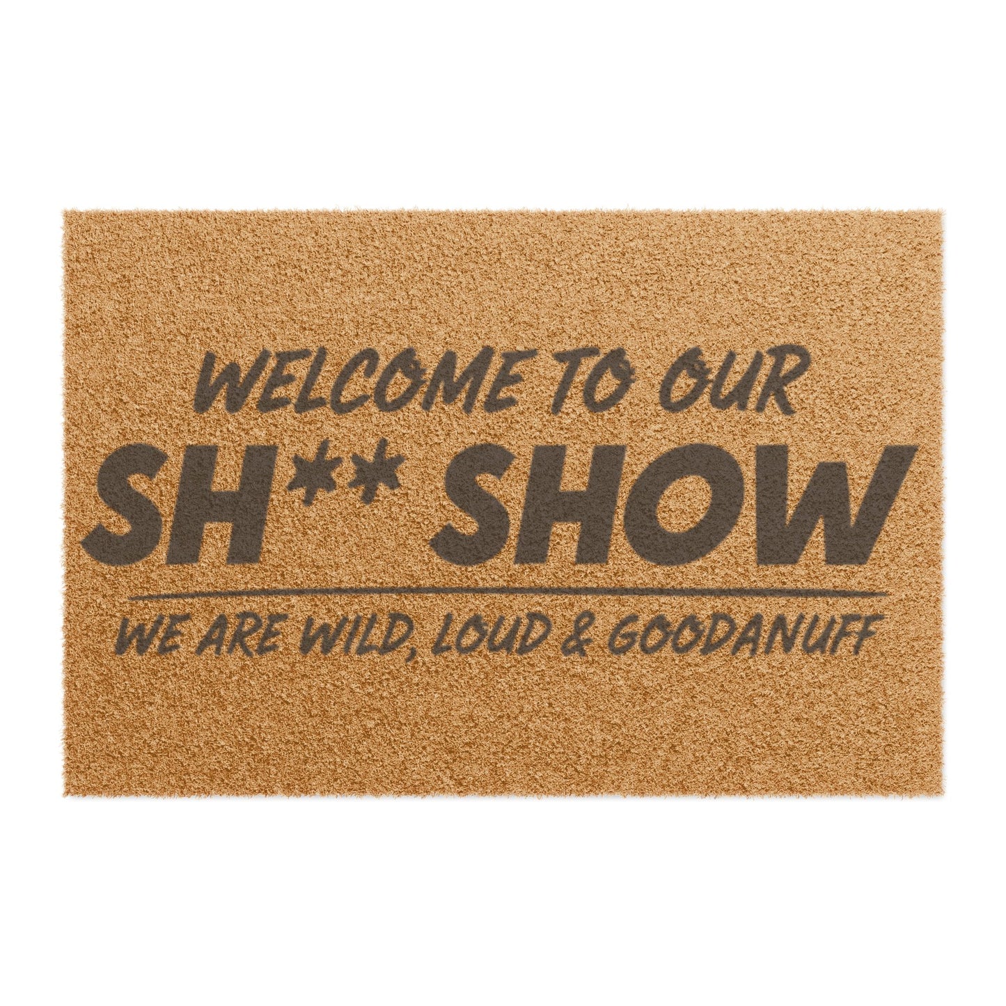 Welcome to Our Sh** Show...we are wild, loud & GoodaNuff Door Mat