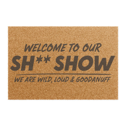 Welcome to Our Sh** Show...we are wild, loud & GoodaNuff Door Mat