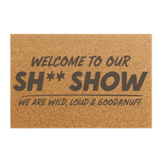 Welcome to Our Sh** Show...we are wild, loud & GoodaNuff Door Mat