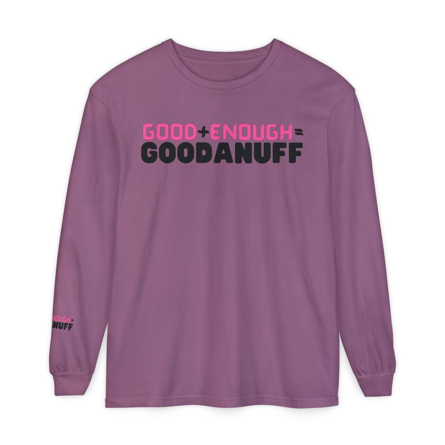 Good+Enough=GoodaNuff Unisex Long Sleeve Tee