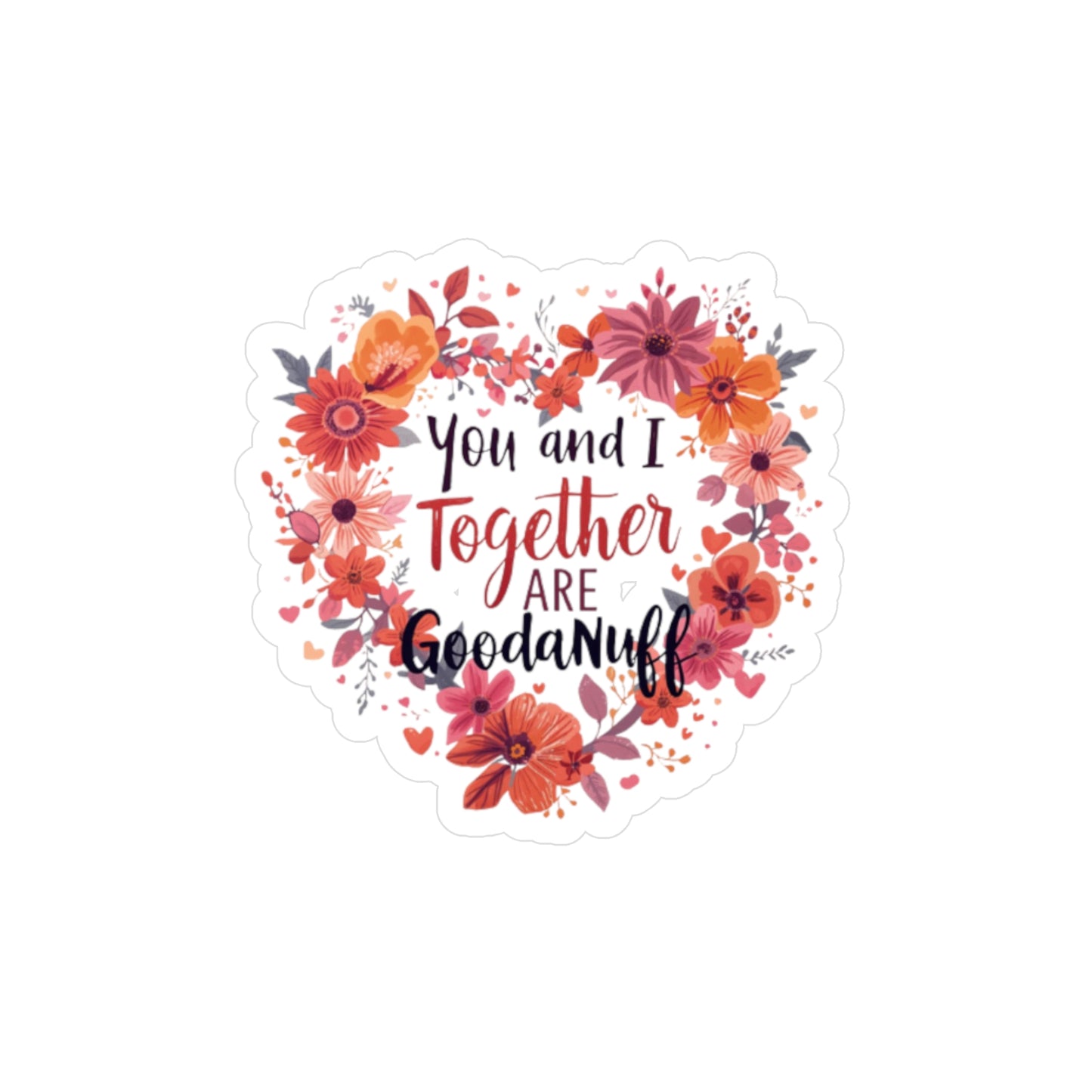 You and I Together are GoodaNuff Sticker