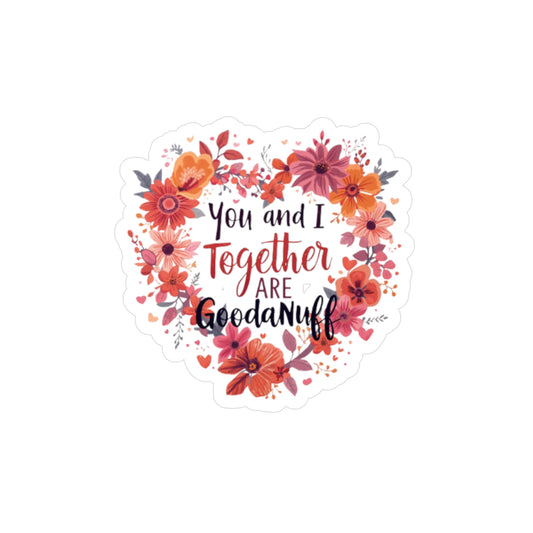 You and I Together are GoodaNuff Sticker