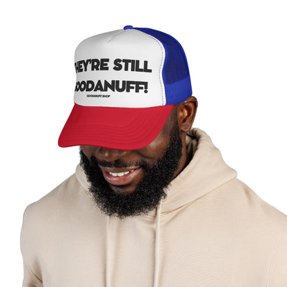 They're Still GoodaNuff Trucker Hat