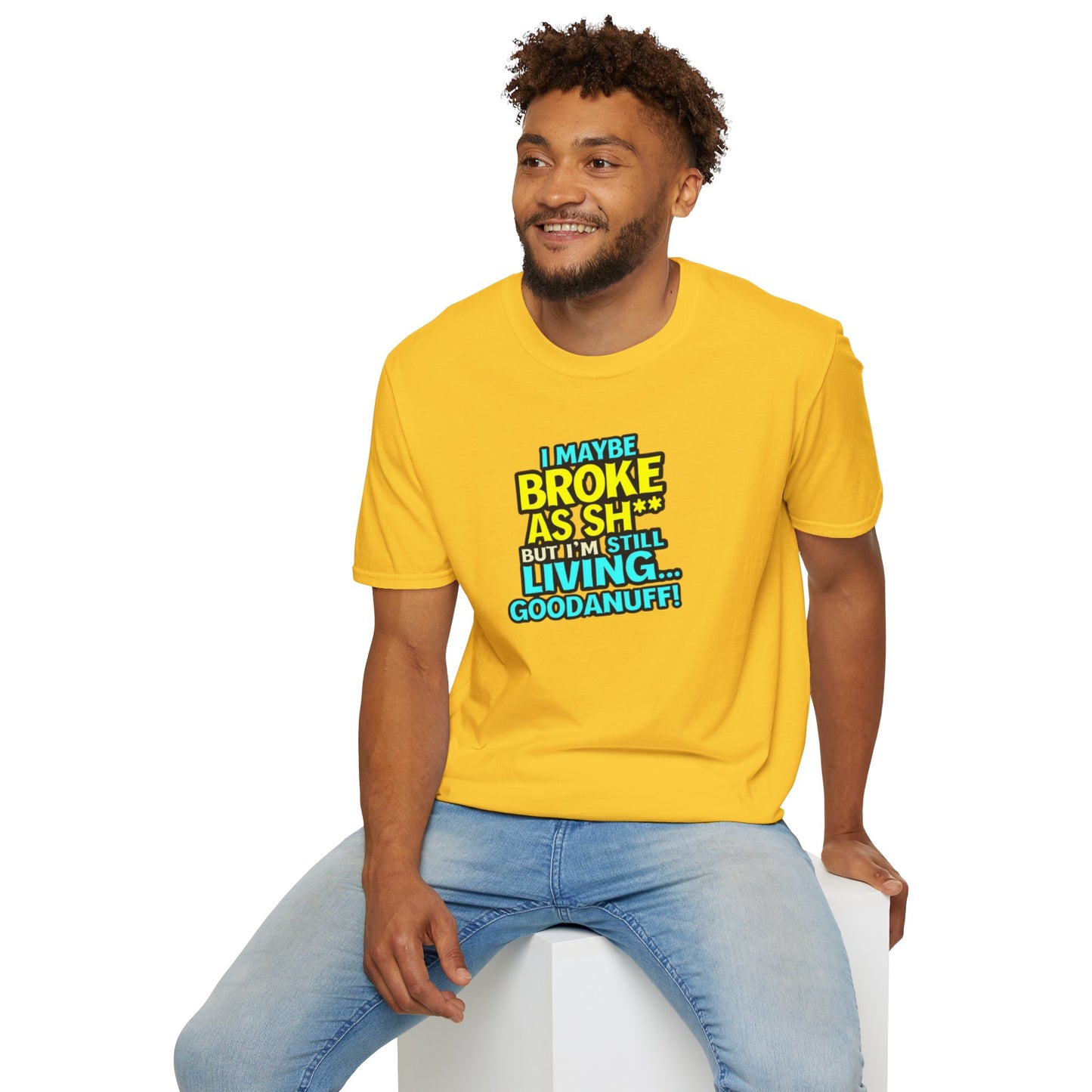 I maybe Broke as Sh** but I'm Still Living...GoodaNuff Unisex Softstyle T-Shirt