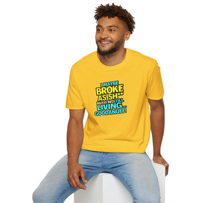 I maybe Broke as Sh** but I'm Still Living...GoodaNuff Unisex Softstyle T-Shirt