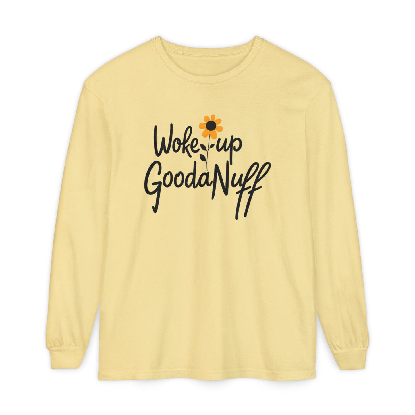Woke Up GoodaNuff Unisex Long Sleeve Tee