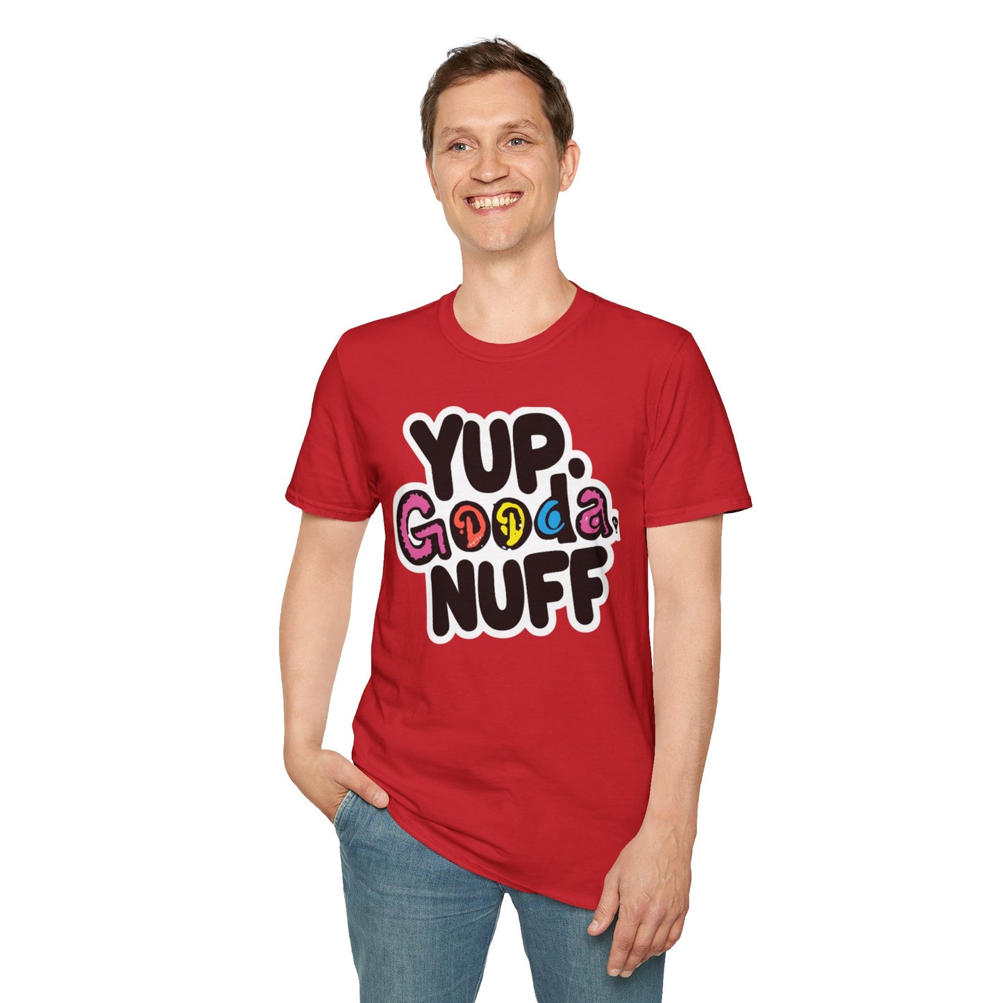 Yup. GoodaNuff Unisex Softstyle T-Shirt