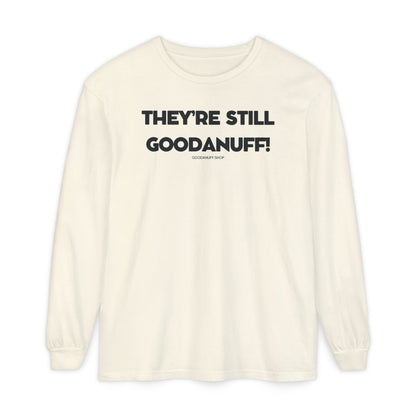 They're Still GoodaNuff Unisex Long Sleeve Tee