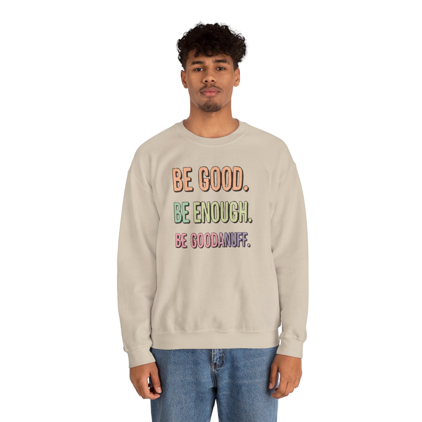 Be Good. Be Enough. Be GoodaNuff Unisex Crewneck