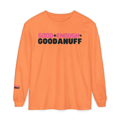Good+Enough=GoodaNuff Unisex Long Sleeve Tee