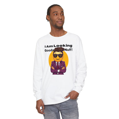 I Am Looking GoodaNuff Unisex Long Sleeve Tee