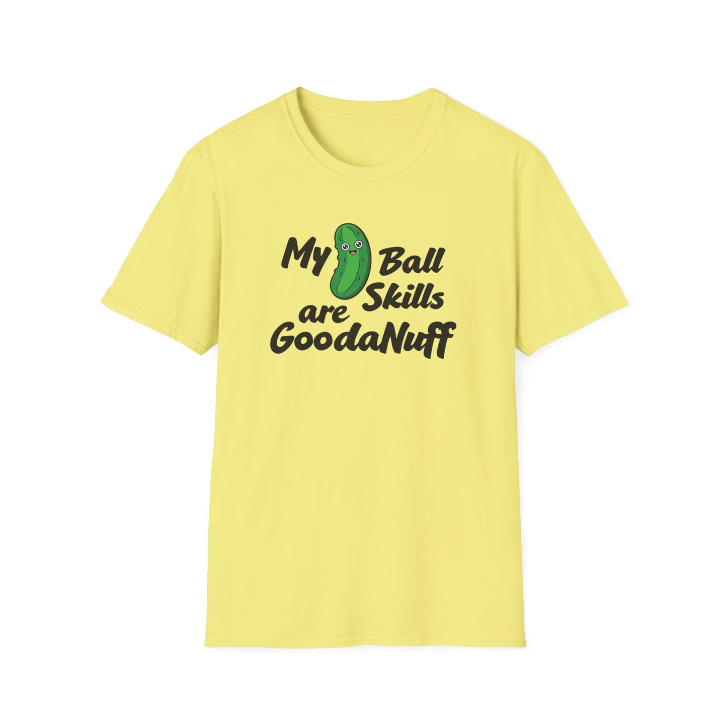 My Pickle Ball skills are GoodaNuff Unisex Softstyle T-Shirt