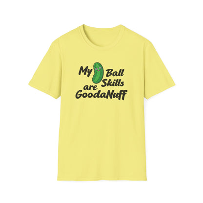 My Pickle Ball skills are GoodaNuff Unisex Softstyle T-Shirt