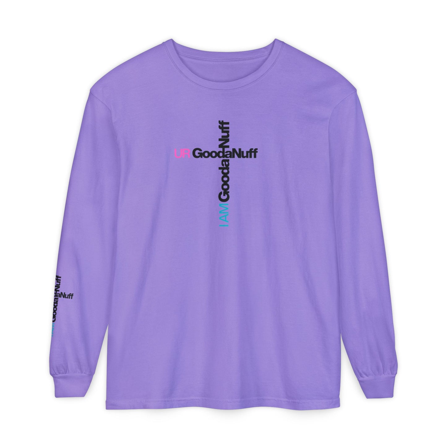 I Am GoodaNuff. UR GoodaNuff Unisex Long Sleeve Tee